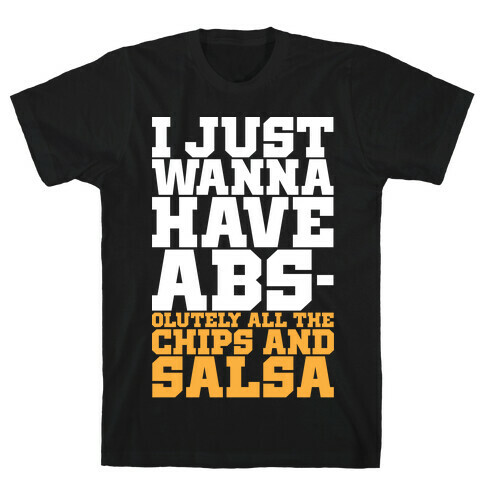 I Just Want Abs-olutely All The Chips And Salsa T-Shirt