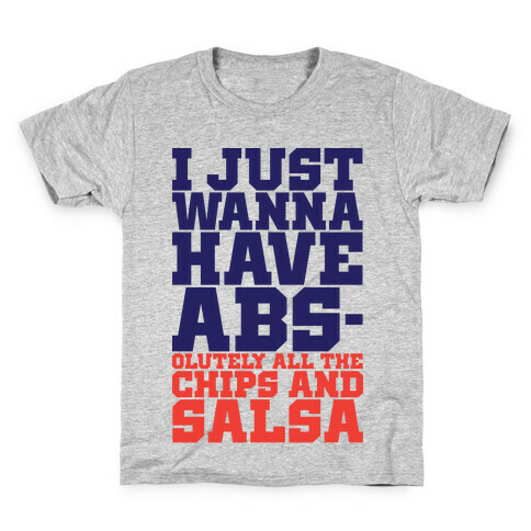 I Just Want Abs-olutely All The Chips And Salsa Kids T-Shirt