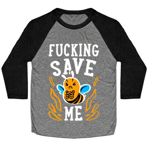 F***ing Save Me! (Honeybee) Baseball Tee