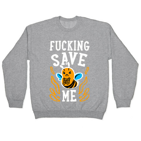 F***ing Save Me! (Honeybee) Pullover