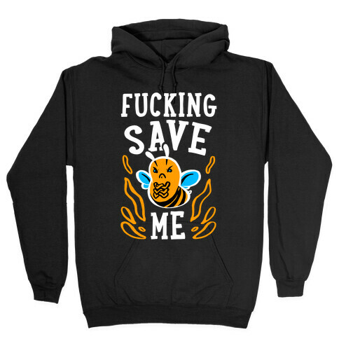 F***ing Save Me! (Honeybee) Hooded Sweatshirt