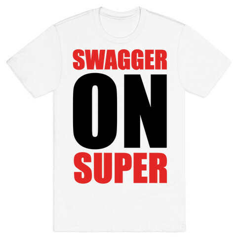 Swagger On Super T-Shirt