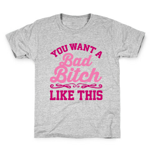 You Want A Bad Bitch Like This Kids T-Shirt