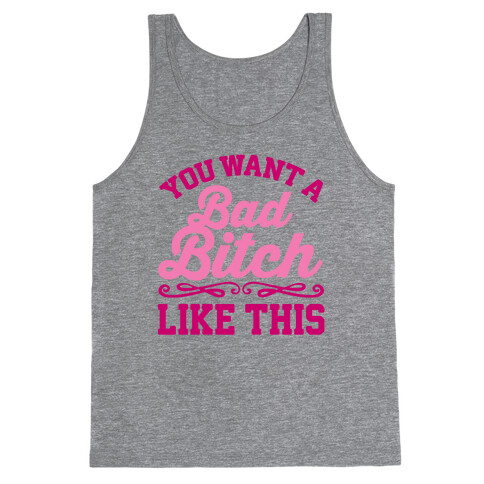 You Want A Bad Bitch Like This Tank Top