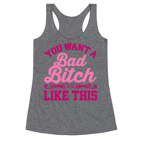 You Want A Bad Bitch Like This Racerback Tank Top