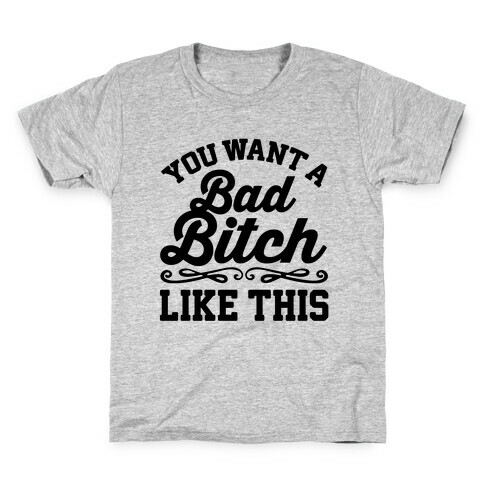 You Want A Bad Bitch Like This Kids T-Shirt
