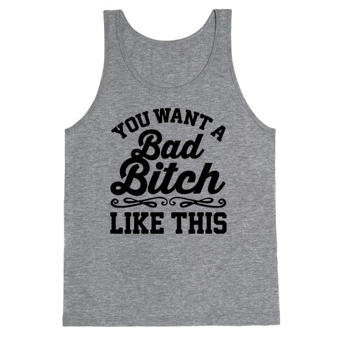 You Want A Bad Bitch Like This Tank Top