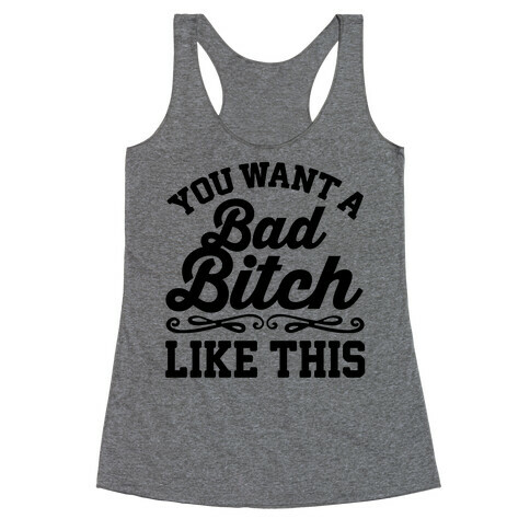 You Want A Bad Bitch Like This Racerback Tank Top