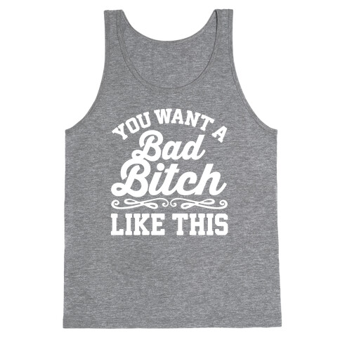 You Want A Bad Bitch Like This Tank Top