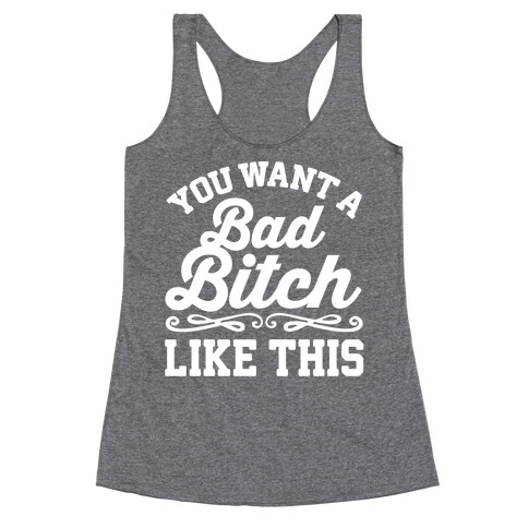 You Want A Bad Bitch Like This Racerback Tank Top