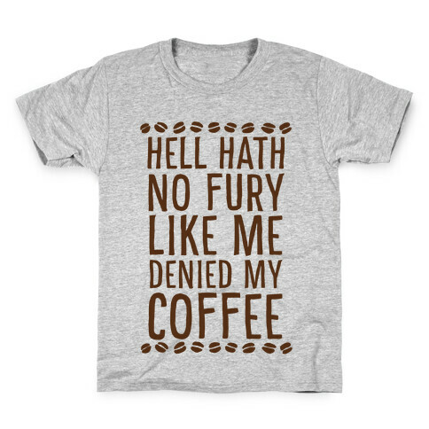 Hell Heath No Fury Like Me Denied My Coffee Kids T-Shirt