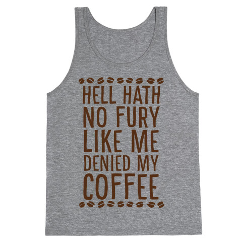 Hell Heath No Fury Like Me Denied My Coffee Tank Top