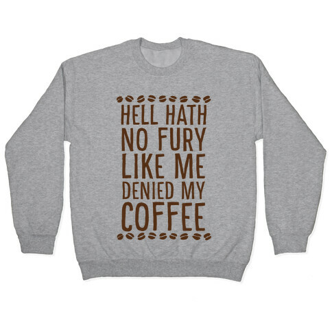 Hell Heath No Fury Like Me Denied My Coffee Pullover