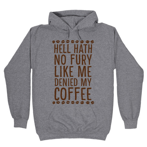 Hell Heath No Fury Like Me Denied My Coffee Hooded Sweatshirt