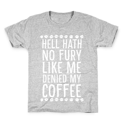 Hell Heath No Fury Like Me Denied My Coffee Kids T-Shirt