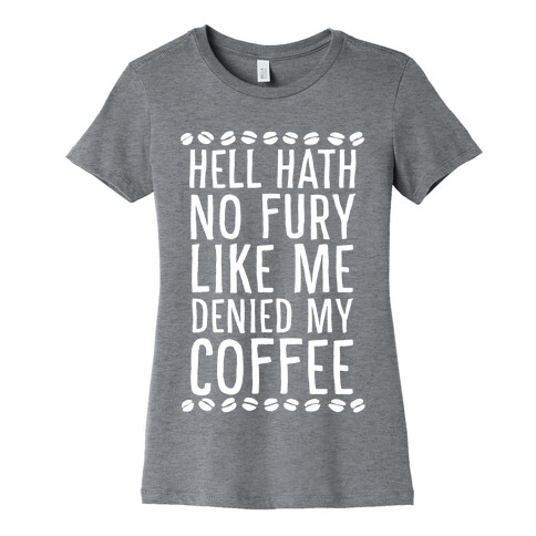 Hell Heath No Fury Like Me Denied My Coffee Womens T-Shirt