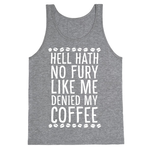 Hell Heath No Fury Like Me Denied My Coffee Tank Top