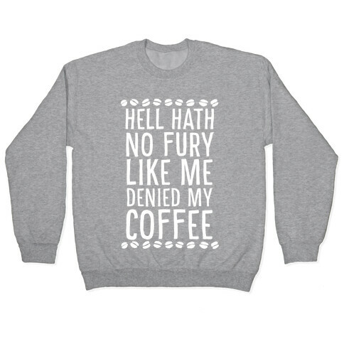 Hell Heath No Fury Like Me Denied My Coffee Pullover