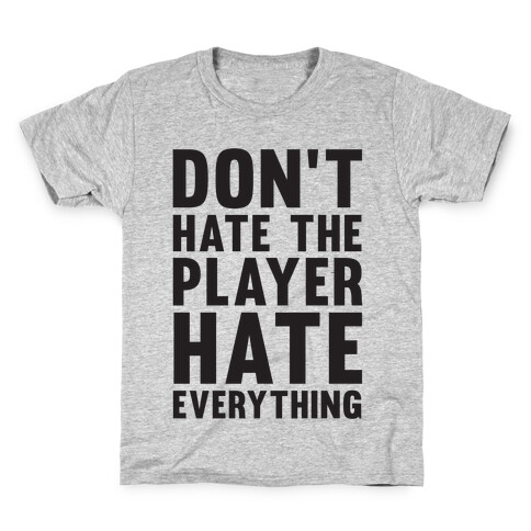 Don't Hate The Player Hate Everything Kids T-Shirt