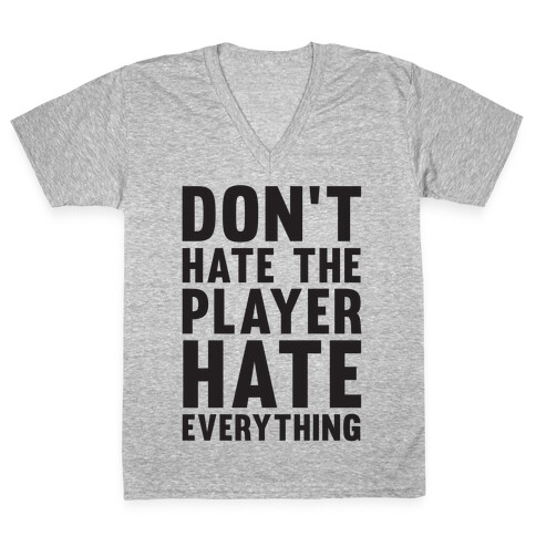 Don't Hate The Player Hate Everything V-Neck Tee Shirt