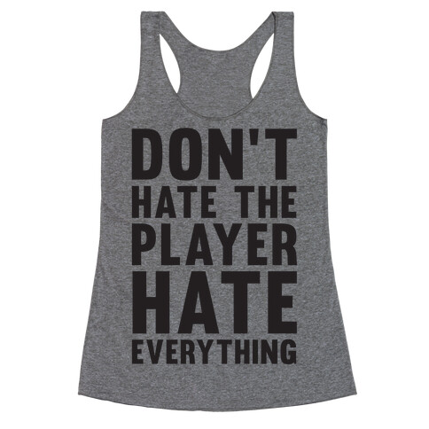 Don't Hate The Player Hate Everything Racerback Tank Top