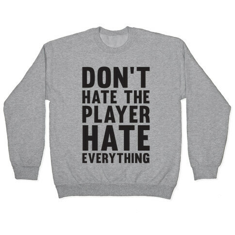 Don't Hate The Player Hate Everything Pullover