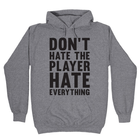 Don't Hate The Player Hate Everything Hooded Sweatshirt