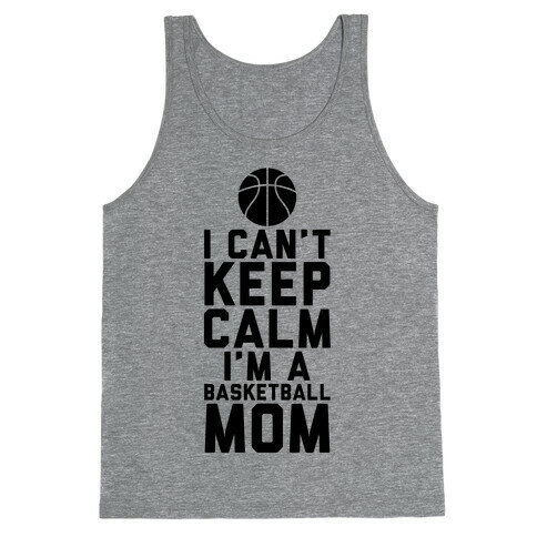 I Can't Keep Calm, I'm A Basketball Mom Tank Top