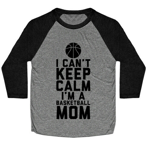 I Can't Keep Calm, I'm A Basketball Mom Baseball Tee