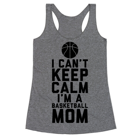 I Can't Keep Calm, I'm A Basketball Mom Racerback Tank Top