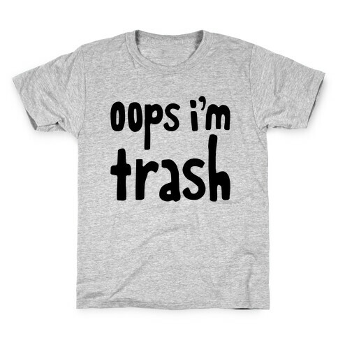 Oops I'm Trash Kids T-Shirt