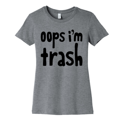 Oops I'm Trash Womens T-Shirt