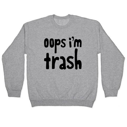 Oops I'm Trash Pullover