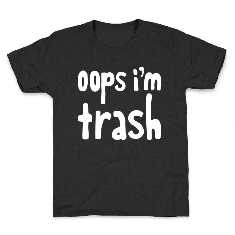 Oops I'm Trash Kids T-Shirt