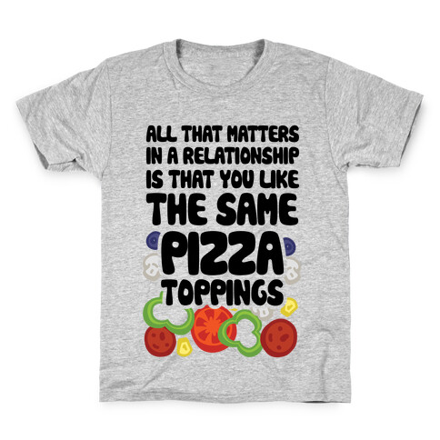 All That Matters In A Relationship Is That You Like The Same Pizza Toppings Kids T-Shirt