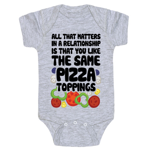 All That Matters In A Relationship Is That You Like The Same Pizza Toppings Baby One-Piece
