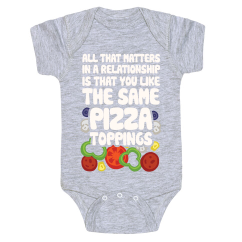All That Matters In A Relationship Is That You Like The Same Pizza Toppings Baby One-Piece