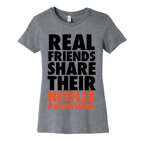 Real Friends Share Their Netflix Passwords Womens T-Shirt