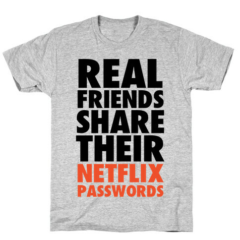 Real Friends Share Their Netflix Passwords T-Shirt