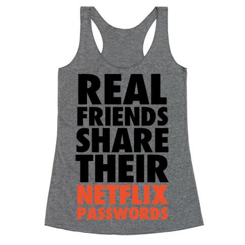 Real Friends Share Their Netflix Passwords Racerback Tank Top