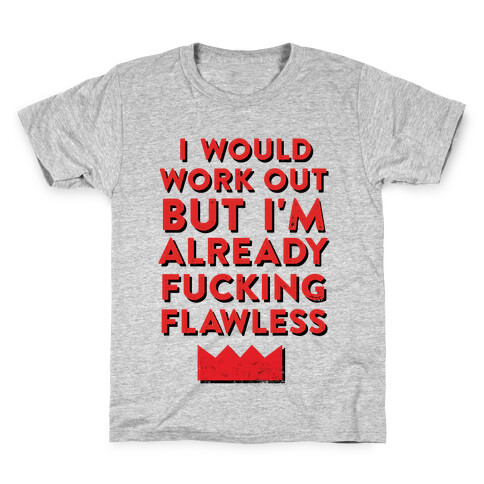 I Would Work Out But I'm Already F***ing Flawless Kids T-Shirt