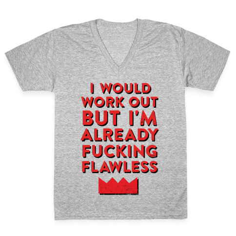 I Would Work Out But I'm Already F***ing Flawless V-Neck Tee Shirt