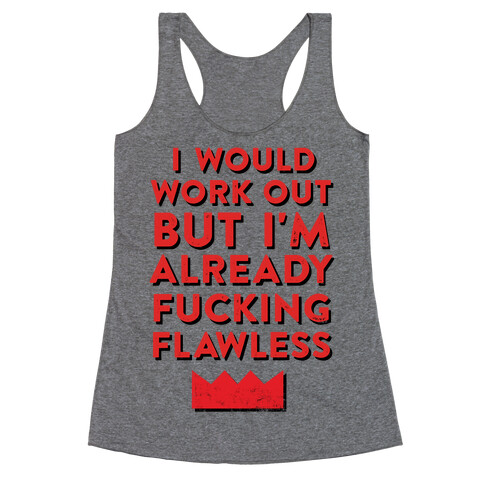 I Would Work Out But I'm Already F***ing Flawless Racerback Tank Top