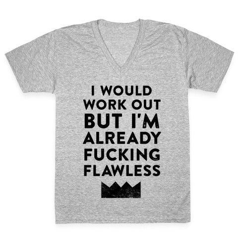 I Would Work Out But I'm Already F***ing Flawless V-Neck Tee Shirt