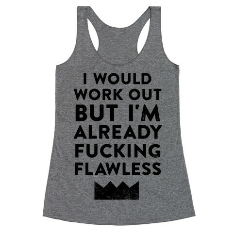 I Would Work Out But I'm Already F***ing Flawless Racerback Tank Top