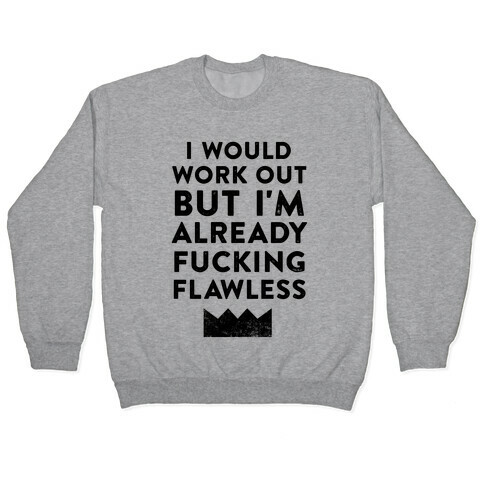 I Would Work Out But I'm Already F***ing Flawless Pullover