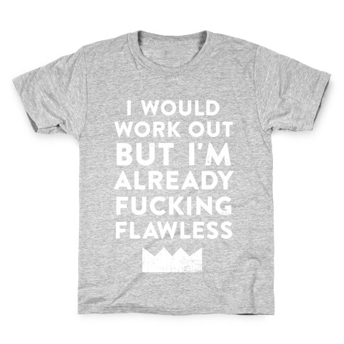 I Would Work Out But I'm Already F***ing Flawless Kids T-Shirt