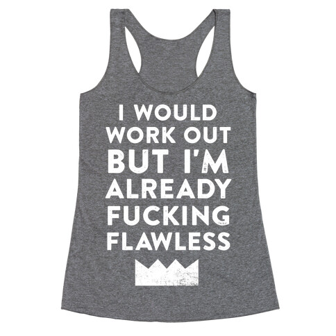 I Would Work Out But I'm Already F***ing Flawless Racerback Tank Top