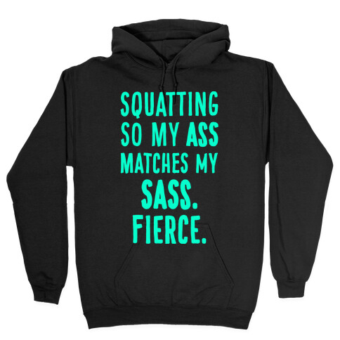 Squatting So My Ass Matches My Sass Hooded Sweatshirt
