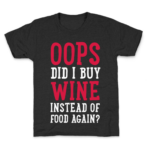 Oops Did I Buy Wine Instead of Food Again? Kids T-Shirt